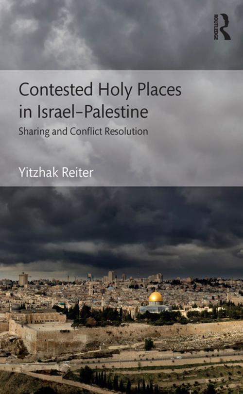 Cover of the book Contested Holy Places in Israel–Palestine by Yitzhak Reiter, Taylor and Francis