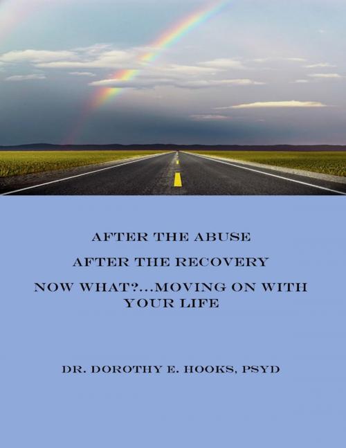 Cover of the book After the Abuse, After the Recovery, Now What? Moving On With Your Life by Dr. Dorothy E. Hooks, Lulu.com