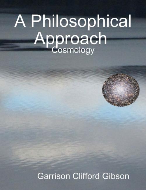 Cover of the book A Philosophical Approach - Cosmology by Garrison Clifford Gibson, Lulu.com