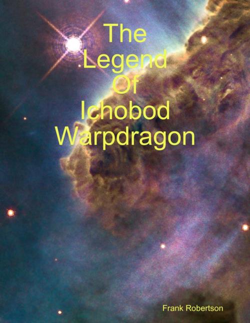 Cover of the book The Legend of Ichobod Warpdragon by Frank Robertson, Lulu.com