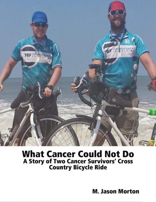 Cover of the book What Cancer Could Not Do: A Story of Two Cancer Survivors’ Cross Country Bicycle Ride by M. Jason Morton, Lulu.com