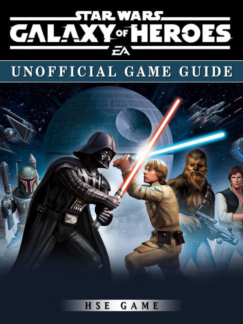 Cover of the book Star Wars Galaxy of Heroes Game Guide Unofficial by Hse Game, Hse Games