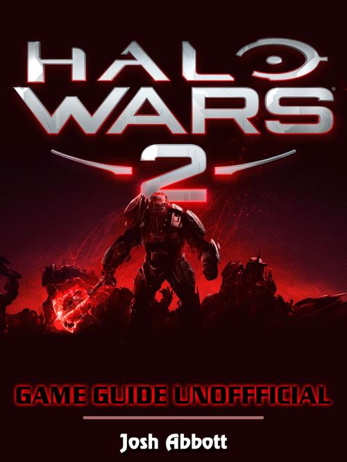 Cover of the book Halo Wars 2 Game Guide Unofficial by Josh Abbott, Hse Games