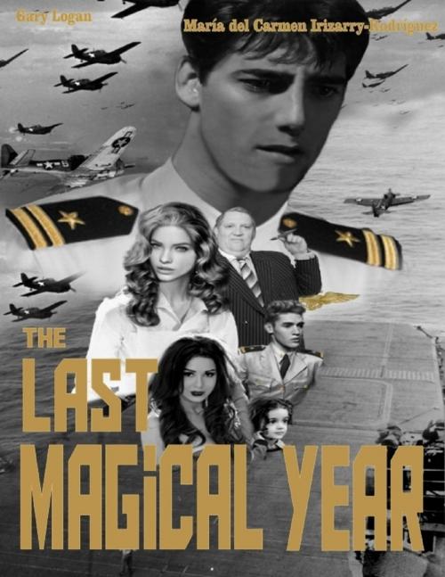 Cover of the book The Last Magical Year by Gary Logan, Maria del Carmen Irizarry-Rodriguez, Lulu.com