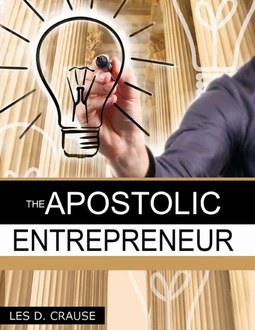 Cover of the book The Apostolic Entrepreneur by Les D. Crause, Lulu.com