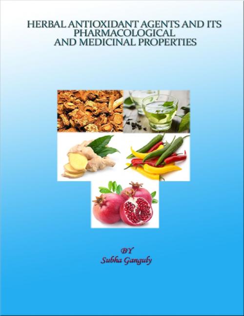 Cover of the book Herbal Antioxidant Agents and its Pharmacological and Medicinal Properties by Subha Ganguly, Lulu.com