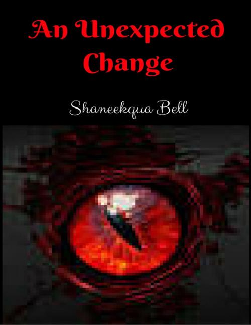 Cover of the book An Unexpected Change by Shaneekqua Bell, Lulu.com