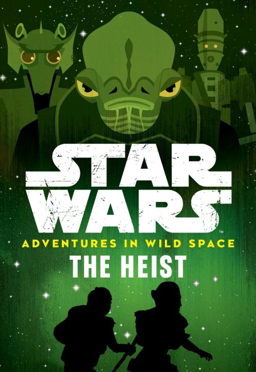 Cover of the book Star Wars Adventures in Wild Space: The Heist by Disney Book Group, Disney Book Group