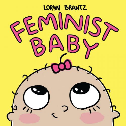 Cover of the book Feminist Baby by Loryn Brantz, Disney Book Group