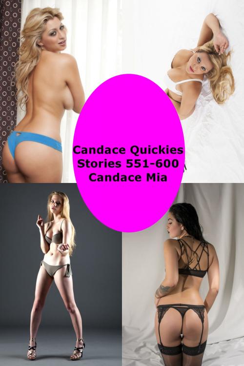 Cover of the book Candace Quickies: Stories 551-600 by Candace Mia, Candace Mia