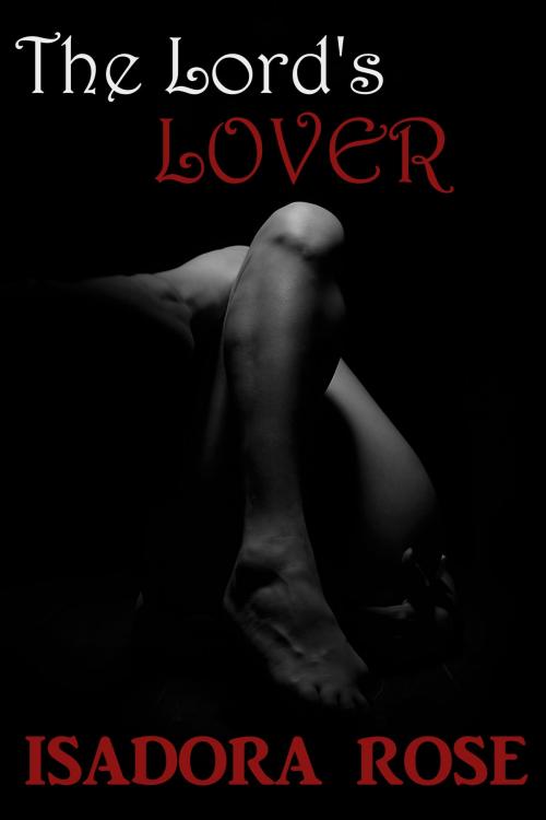 Cover of the book The Lord's Lover by Isadora Rose, Isadora Rose