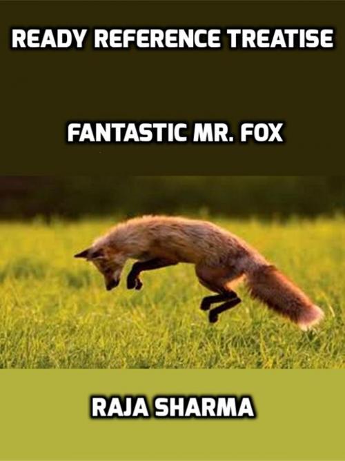 Cover of the book Ready Reference Treatise: Fantastic Mr. Fox by Raja Sharma, Raja Sharma