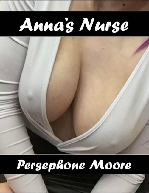 Cover of the book Anna’s Nurse by Persephone Moore, Elliot Silvestri