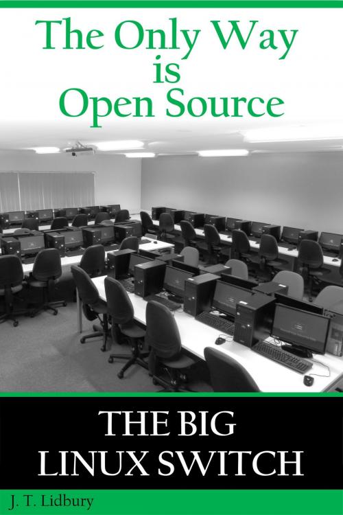 Cover of the book The Only Way is Open Source: The Big Linux Switch by JT Lidbury, JT Lidbury