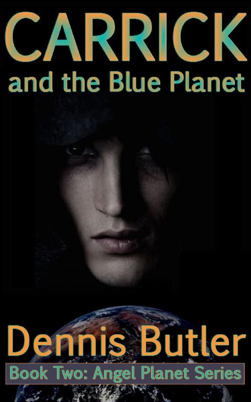 Cover of the book Carrick and the Blue Planet - Book Two (Angel Planet Series 2) by Dennis Butler, Dennis Butler