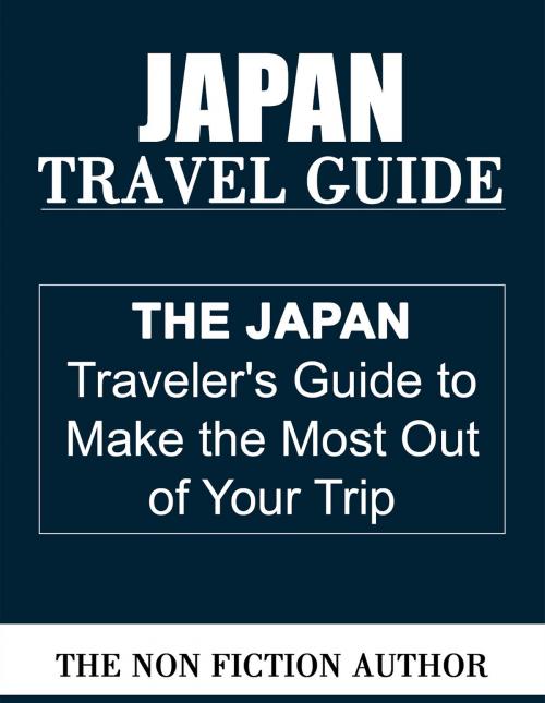 Cover of the book Japan Travel Guide by The Non Fiction Author, The Non Fiction Author