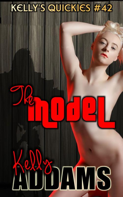 Cover of the book The Model: Kelly's Quickies #42 by Kelly Addams, PMO Publishing