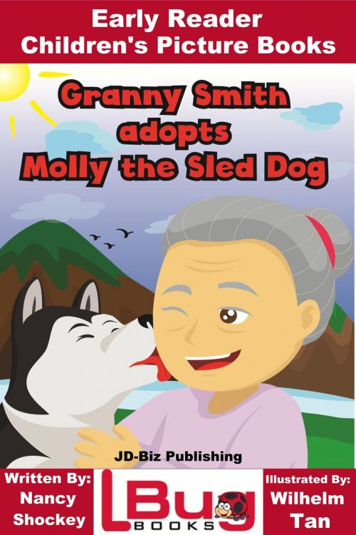 Cover of the book Granny Smith adopts Molly the Sled Dog: Early Reader - Children's Picture Books by Nancy Shokey, Wilhelm Tan, Mendon Cottage Books
