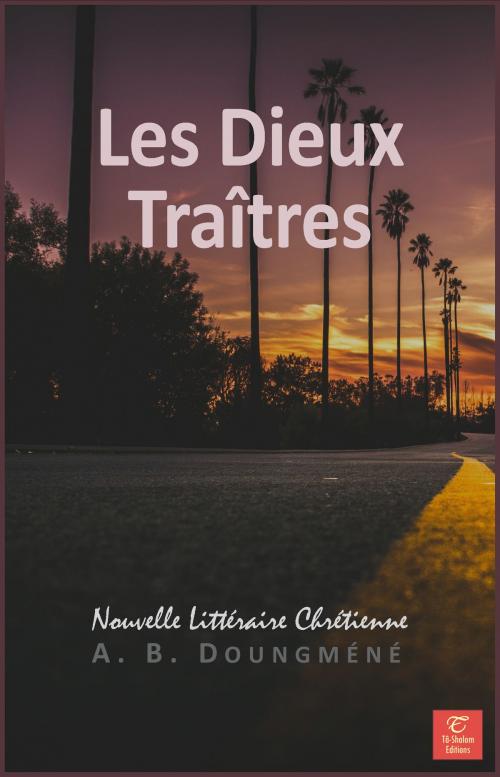 Cover of the book Les Dieux Traîtres by A. B. Doungméné, A. B. Doungméné