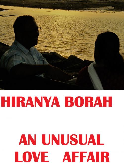 Cover of the book An Unusual Love Affair by Hiranya Borah, Hiranya Borah