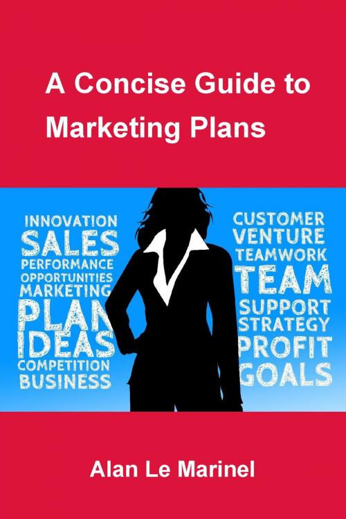 Cover of the book A Concise Guide to Marketing Plans by Alan Le Marinel, Alan Le Marinel