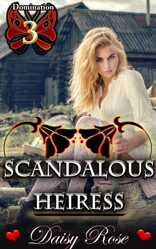 Cover of the book Domination 3: Scandalous Heiress by Daisy Rose, Fanciful Erotica