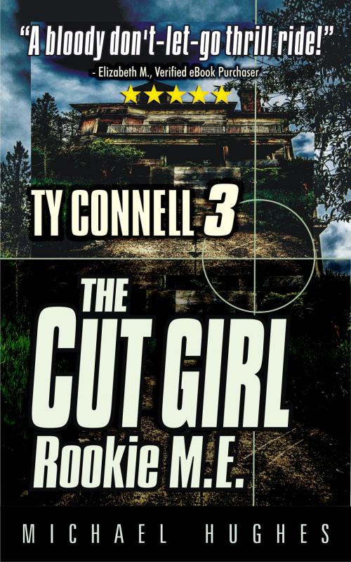 Cover of the book The Cut Girl: Rookie M.E., Book 3 in The Ty Connell Crime Thriller trilogy. by Michael C. Hughes, Michael C. Hughes