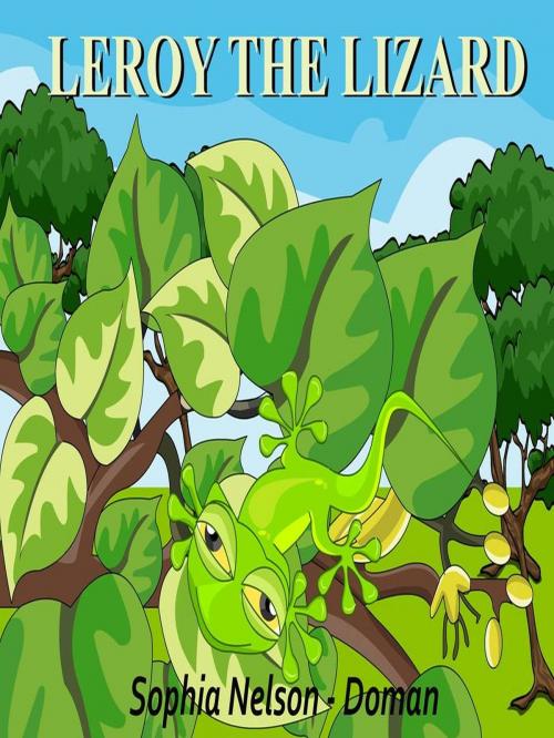 Cover of the book Leroy the Lizard by Sophia Nelson-Doman, Sophia Nelson-Doman