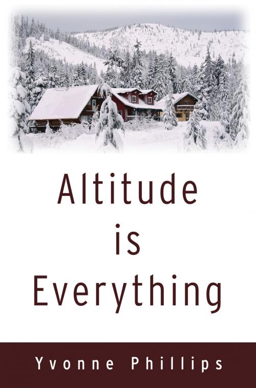 Cover of the book Altitude is Everything by Yvonne Phillips, Yvonne Phillips