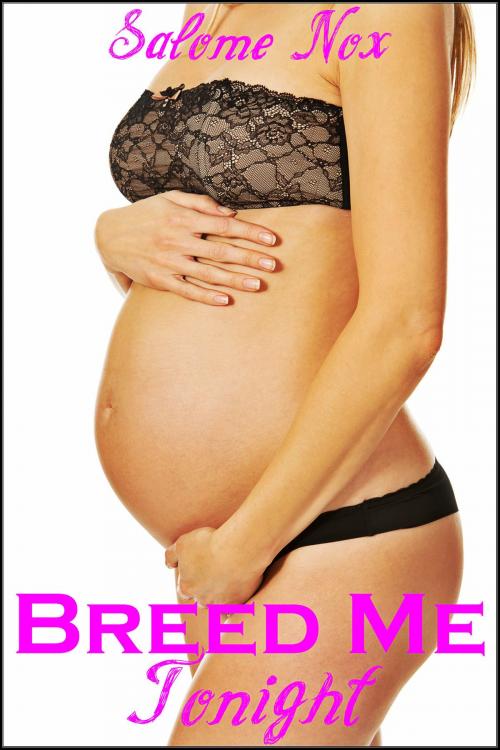 Cover of the book Breed Me Tonight (Fertile Erotica) by Salome Nox, Sasha Black