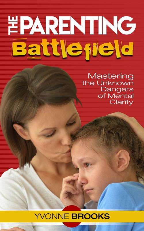 Cover of the book The Parenting Battlefield by Yvonne Brooks, Yvonne Brooks