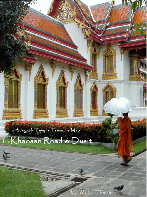 Cover of the book A Bangkok Temple Treasure Map: for Khaosan Road & Dusit by Willy Thorn, Willy Thorn