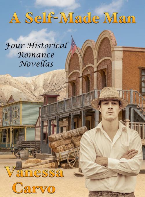 Cover of the book A Self-Made Man: Four Historical Romance Novellas by Vanessa Carvo, Lisa Castillo-Vargas