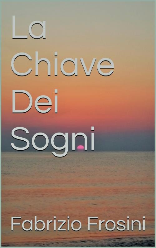 Cover of the book La Chiave dei Sogni by Fabrizio Frosini, Fabrizio Frosini