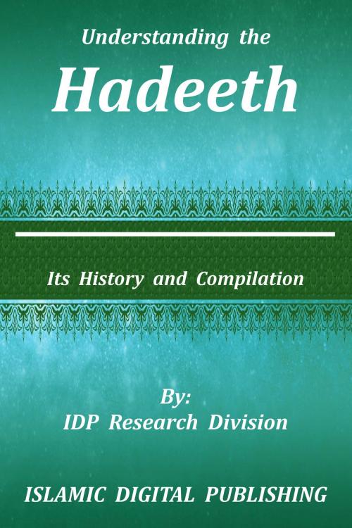 Cover of the book Understanding the Hadeeth (Its History and Compilation) by IDP Research Division, IDP Research Division