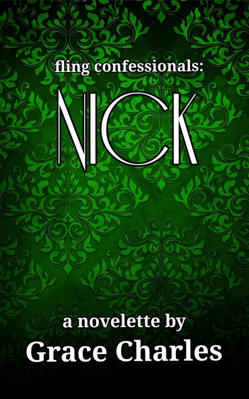 Cover of the book Fling Confessionals: Nick by Grace Charles, Grace Charles