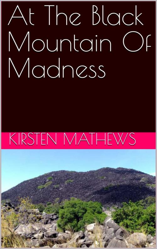 Cover of the book At the Black Mountain of Madness by Kirsten Mathews, Kirsten Mathews