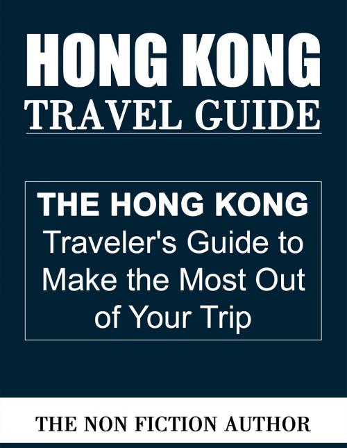 Cover of the book Hong Kong Travel Guide by The Non Fiction Author, The Non Fiction Author