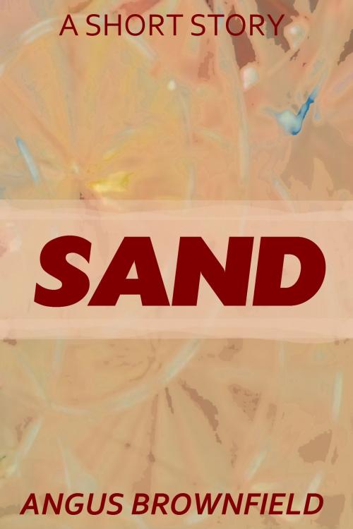 Cover of the book Sand by Angus Brownfield, Angus Brownfield