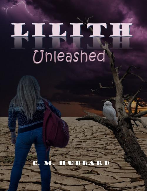 Cover of the book Lilith "Unleashed" by C. M. Hubbard, C. M. Hubbard