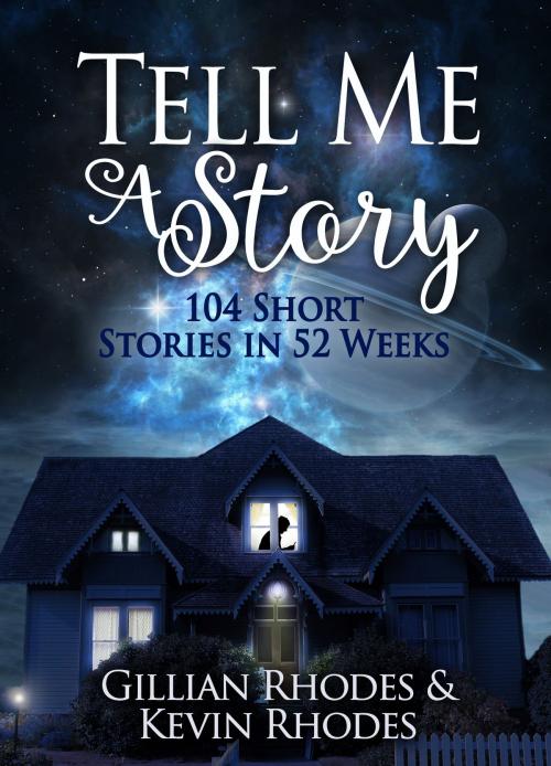 Cover of the book Tell Me A Story: 104 Short Stories in 52 Weeks by Kevin Rhodes, Gillian Rhodes, Kevin Rhodes