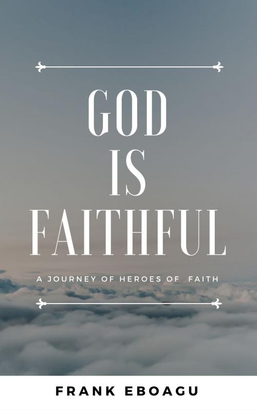 Cover of the book God is Faithful by Frank Eboagu, Frank Eboagu