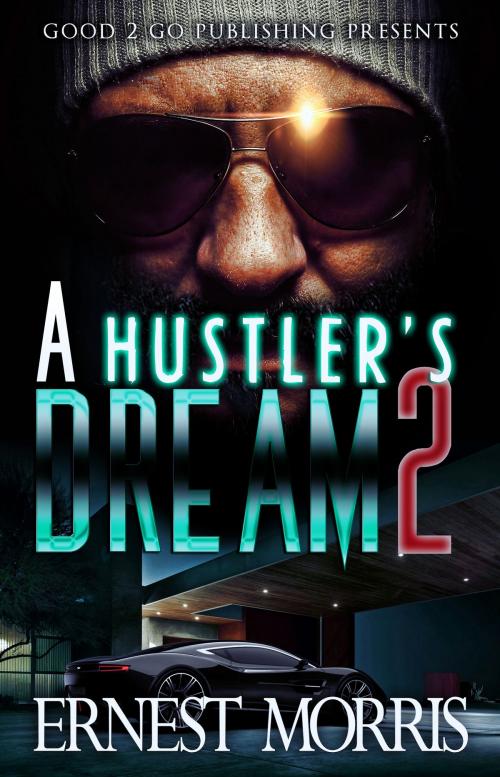 Cover of the book A Hustler's Dream 2 by Ernest Morris, Good2go Publishing LLC