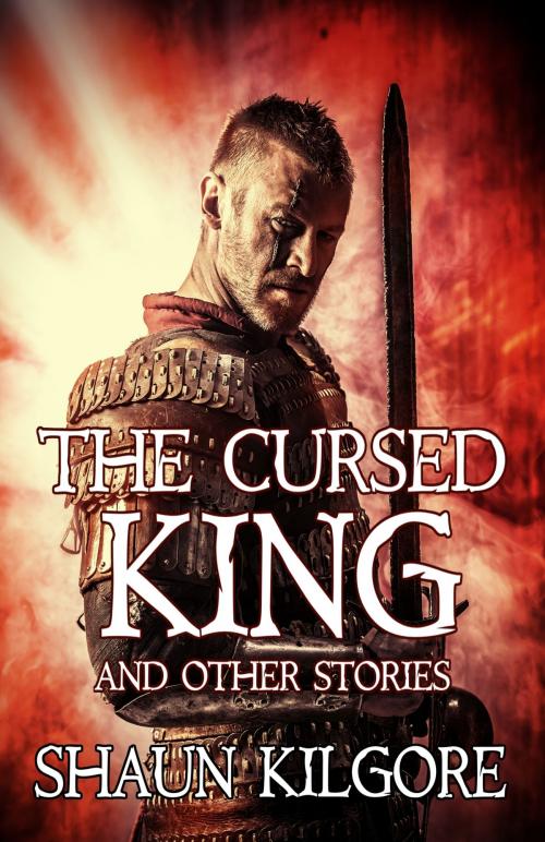 Cover of the book The Cursed King and Other Stories by Shaun Kilgore, Founders House Publishing LLC