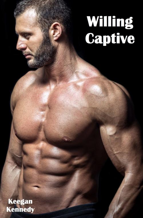 Cover of the book Willing Captive by Keegan Kennedy, Keegan Kennedy