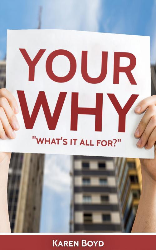 Cover of the book Your Why "What's It All for?" by Karen Boyd, Karen Boyd