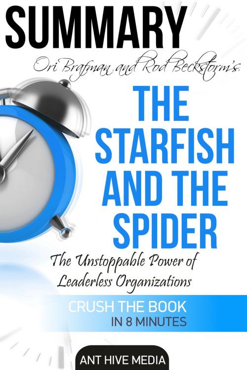 Cover of the book Ori Brafman & Rod A. Beckstrom’s The Starfish and the Spider: The Unstoppable Power of Leaderless Organizations Summary by Ant Hive Media, Ant Hive Media