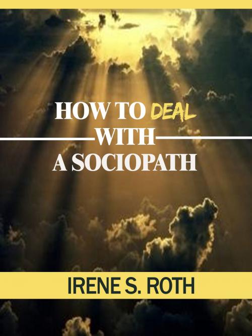 Cover of the book How To Deal with a Sociopath by Irene S. Roth, Irene S. Roth