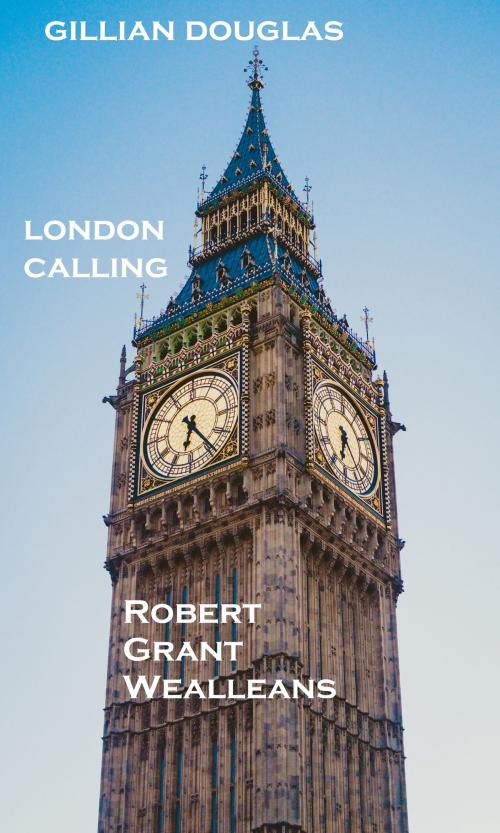 Cover of the book Gillian Douglas: London Calling by Robert Grant Wealleans, Robert Grant Wealleans