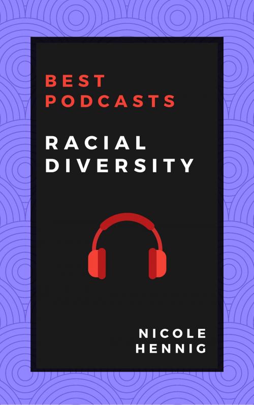Cover of the book Best Podcasts: Racial Diversity by Nicole Hennig, Nicole Hennig